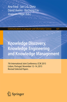 Paperback Knowledge Discovery, Knowledge Engineering and Knowledge Management: 7th International Joint Conference, Ic3k 2015, Lisbon, Portugal, November 12-14, Book