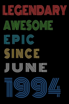 Legendary Awesome Epic Since June 1994  Notebook Birthday Gift For Women/Men/Boss/Coworkers/Colleagues/Students/Friends.: Lined Notebook / Journal Gift, 120 Pages, 6x9, Soft Cover, Matte Finish