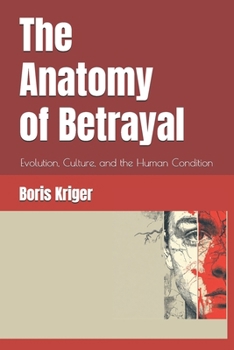 Paperback The Anatomy of Betrayal: Evolution, Culture, and the Human Condition Book
