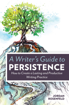 Paperback A Writer's Guide to Persistence: How to Create a Lasting and Productive Writing Practice Book