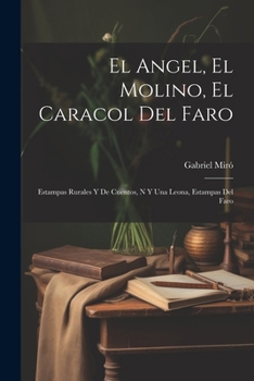 Paperback El Angel, El Molino, El Caracol Del Faro: Estampas Rurales Y De Cuentos, N Y Una Leona, Estampas Del Faro [Spanish] Book