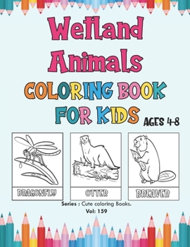 Paperback Wetland Animals Coloring Book for Kids Ages 4-8: Wetlands Coloring Book, Cute Coloring Book of Wetland Animals, for Toddlers, Preschoolers & Kindergar Book