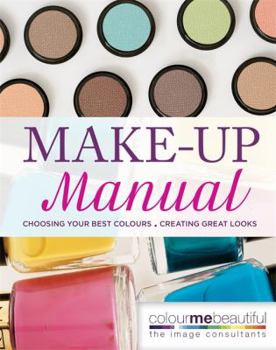 Hardcover Colour Me Beautiful Make-up Manual: Choosing your best colours, creating great looks Book