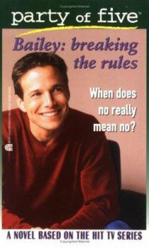 Bailey: Breaking the Rules: Party of Five #6 - Book #6 of the Party of Five: Bailey