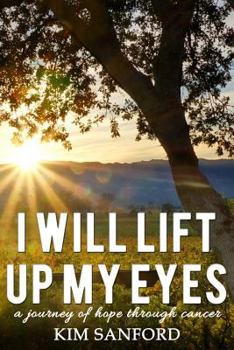 Paperback I Will Lift Up My Eyes: A Journey of Hope Through Cancer Book