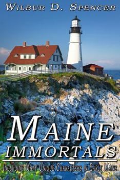 Paperback Maine Immortals: Including Many Unique Characters in Early Maine History Book