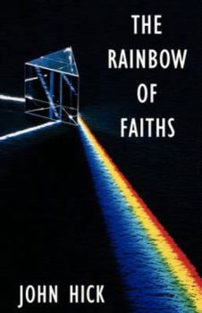 Paperback The Rainbow of Faiths: Critical Dialogues on Religious Pluralism Book