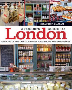 Paperback A Foodie's Guide to London: Over 100 of the Capital's Finest Food Shops and Experiences Book