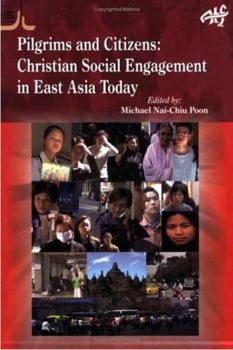 Pilgrims and Citizens: Christian Social Engagement in East Asia Today (Christianity in Asia Series)