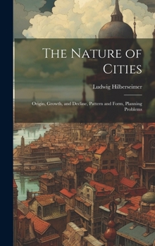 Hardcover The Nature of Cities; Origin, Growth, and Decline, Pattern and Form, Planning Problems Book