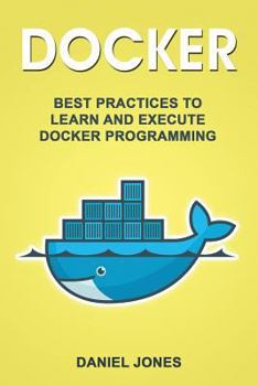 Paperback Docker: Best Practices to Learn and Execute Docker Programming Book