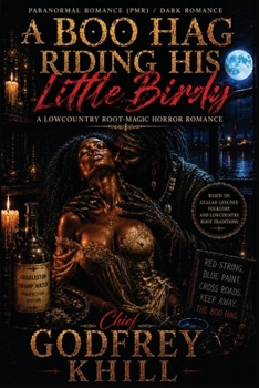 A BOO HAG RIDING HIS LITTLE BIRDY: A Lowcountry Root-Magic Horror Romance