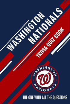 Paperback Washington Nationals Trivia Quiz Book: The One With All The Questions Book