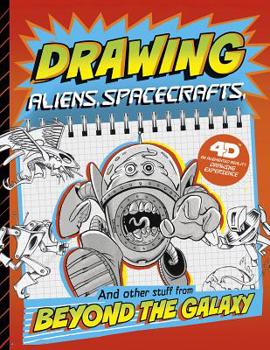 Hardcover Drawing Aliens, Spacecraft, and Other Stuff Beyond the Galaxy: 4D an Augmented Reading Drawing Experience Book