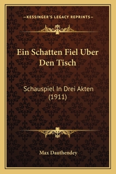 Paperback Ein Schatten Fiel Uber Den Tisch: Schauspiel In Drei Akten (1911) [German] Book