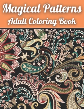 Paperback Magical Patterns Adult Coloring Book: An Adult Coloring Book with Magical Patterns Adult Coloring Book. Cute Fantasy Scenes, and Beautiful Flower Desi Book