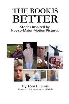 Paperback The Book Is Better: Stories Inspired by Not-So-Major Motion Pictures Book