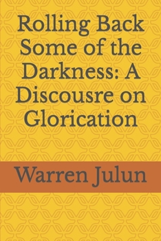 Paperback Rolling Back Some of the Darkness: A Discousre on Glorication Book