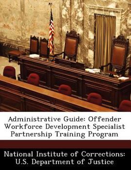 Paperback Administrative Guide: Offender Workforce Development Specialist Partnership Training Program Book