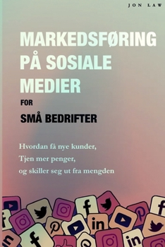 Paperback Markedsføring på sosiale medier for små bedrifter: Hvordan få nye kunder, Tjen mer penger, og Skill deg ut fra mengden [Norwegian] Book