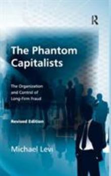 Hardcover The Phantom Capitalists: The Organization and Control of Long-Firm Fraud Book