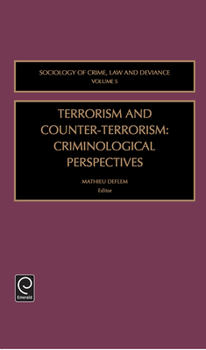 Terrorism and Counter-Terrorism: Criminological Perspectives (Sociology of Crime Law and Deviance)
