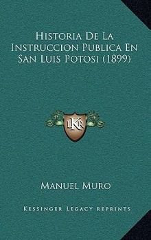 Paperback Historia De La Instruccion Publica En San Luis Potosi (1899) [Spanish] Book