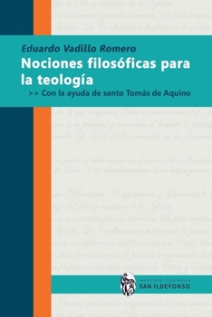 Nociones filosóficas para la teología: Con la ayuda de santo Tomás de Aquino
