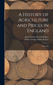 Hardcover A History of Agriculture and Prices in England: 1401-1582 Book