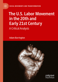 Hardcover The U.S. Labor Movement in the 20th and Early 21st Century: A Critical Analysis Book