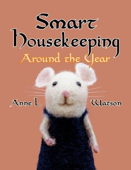 Paperback Smart Housekeeping Around the Year: An Almanac of Cleaning, Organizing, Decluttering, Furnishing, Maintaining, and Managing Your Home, With Tips for E Book