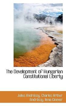 Paperback The Development of Hungarian Constitutional Liberty Book