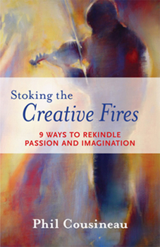 Paperback Stoking the Creative Fires: 9 Ways to Rekindle Passion and Imagination (Burnout, Creativity, Flow, Motivation, for Fans of the Artist's Way) Book