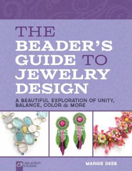 Paperback The Beader's Guide to Jewelry Design: A Beautiful Exploration of Unity, Balance, Color & More Book