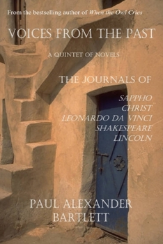 Voices from the Past - A Quintet of Novels: Sappho's Journal, Christ's Journal, Leonardo da Vinci's Journal, Shakespeare's Journal, Lincoln's Journal
