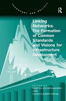 Hardcover Linking Networks: The Formation of Common Standards and Visions for Infrastructure Development Book