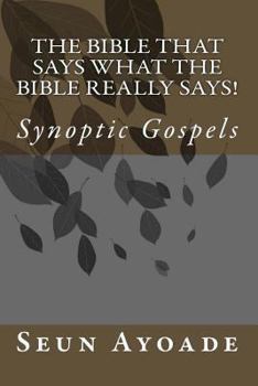 Paperback The Bible That Says What The Bible Really Says!: Synoptic Gospels Book