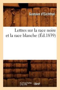 Paperback Lettres Sur La Race Noire Et La Race Blanche (Éd.1839) [French] Book