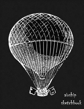 airship sketchbook: journal sketchbook for drwaing, drawing book for beginners blank sketchbook with 110 pages for sketching & Creative Doodling.
