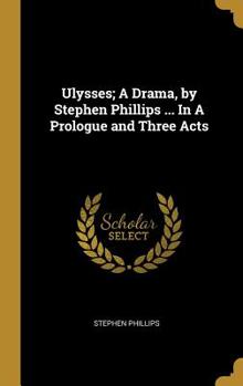 Hardcover Ulysses; A Drama, by Stephen Phillips ... In A Prologue and Three Acts Book