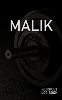 Malik: Blank Daily Workout Log Book Track Exercise Type, Sets, Reps, Weight, Cardio, Calories, Distance & Time Space to Record Stretches, Warmup, Cooldown & Water Intake Custom Personalized First Name