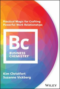 Hardcover Business Chemistry: Practical Magic for Crafting Powerful Work Relationships Book