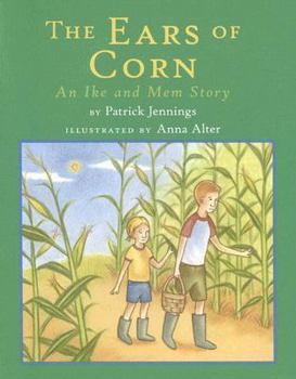 The Ears of Corn: An Ike and Mem Story (Jennings, Patrick. Ike and Mem Story;, 4.) - Book #5 of the Ike and Mem
