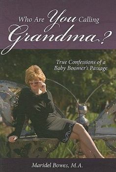 Paperback Who Are You Calling Grandma?: True Confessions of a Baby Boomer's Passage Book