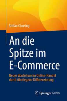 Paperback An Die Spitze Im E-Commerce: Neues Wachstum Im Online-Handel Durch Überlegene Differenzierung [German] Book