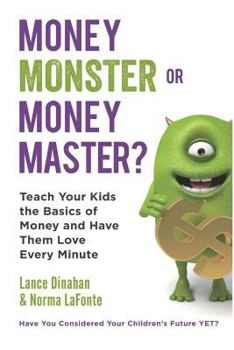 Paperback Money Monster or Money Master?: Teach Your Kids the Basics of Money and Have Them Love Every Minute Book