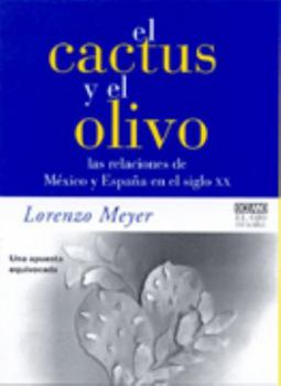 Paperback El Cactus y Olivo/ The Cactus and Olive: Las Relaciones De Mexico Y Espana En El Siglo XX (Spanish Edition) [Spanish] Book