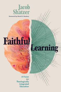 Paperback Faithful Learning: A Vision for Theologically Integrated Education Book