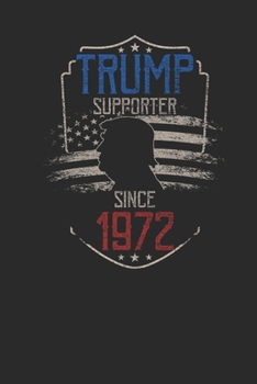 Trump Supporter Since 1972: Dotted Bullet Notebook – Birthday Gift Idea For Women And Men