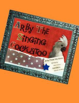 Paperback Arby the Singing Cockatoo: Arby Finds His Voice Book